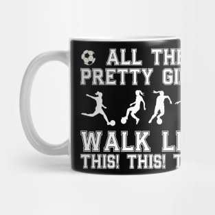 Pretty Soccer Girls  Walk Like This Funny Soccer Player Mug